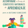 Acompañar a través de contextos naturales de aprendizaje para un autismo floreciente
