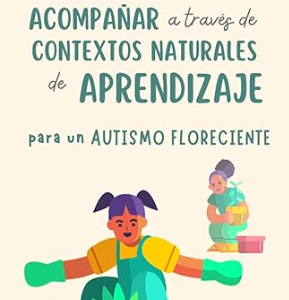 Acompañar a través de contextos naturales de aprendizaje para un autismo floreciente