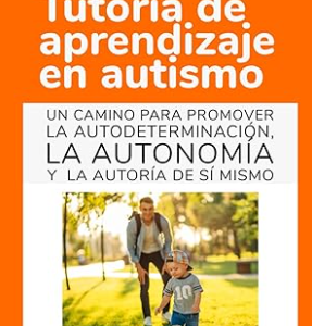 Tutoría de aprendizaje en autismo: Un camino para promover la autodeterminación, la autonomía y la autoría de sí mismo